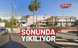 TARSUS HÜKÜMET KONAĞI SONUNDA YIKILIYOR